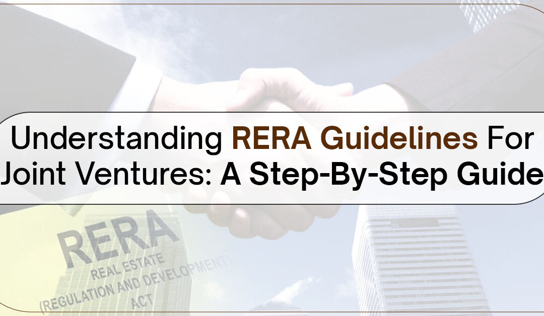 Understanding RERA Guidelines For Joint Ventures: A Step-By-Step Guide