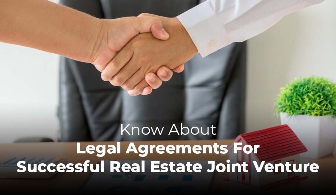 Know About Legal Agreements For Successful Real Estate Joint Venture