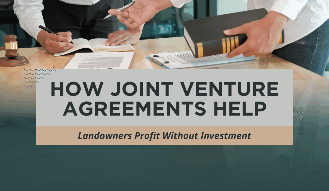 How Joint Venture Agreements Help Landowners Profit Without Investment