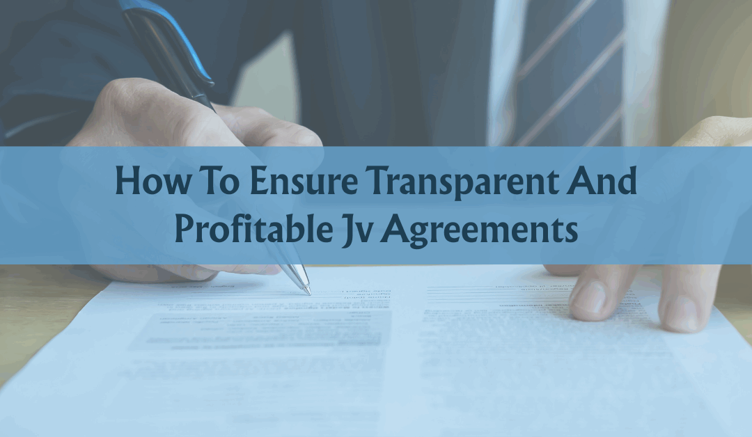 How To Ensure Transparent And Profitable Jv Agreements