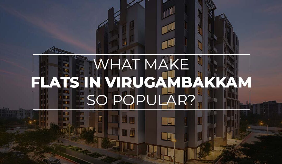 What Makes Virugambakkam a Hotspot for Property Buyers?
