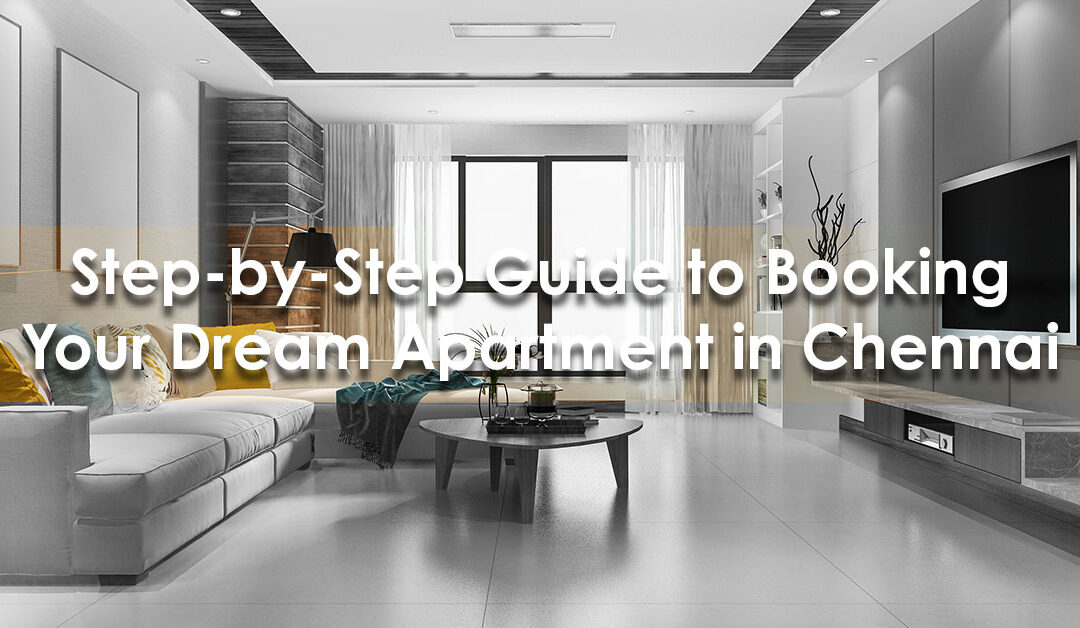 Step-by-Step Guide to Booking Your Dream Apartment in Chennai
