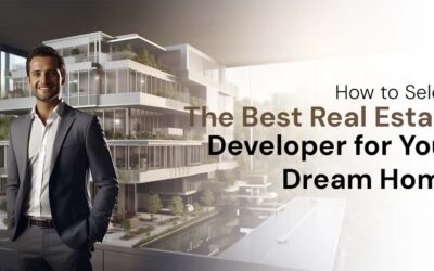 How to Select the Best Real Estate Developer for Your Dream Home