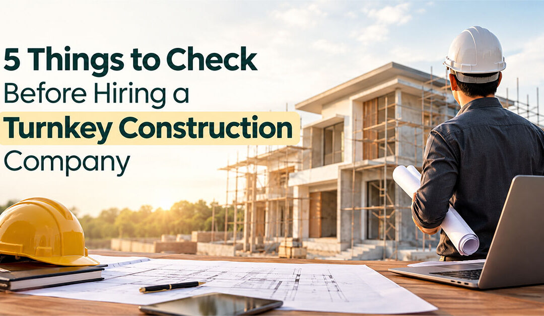 5 Things to Check Before Hiring a Turnkey Construction Company